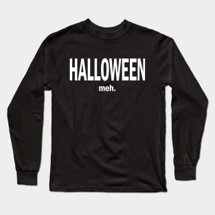 Halloween. Meh. - white copy Long Sleeve T-Shirt